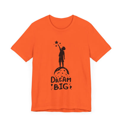 Dream Big Short Sleeve Tshirt - DUGO