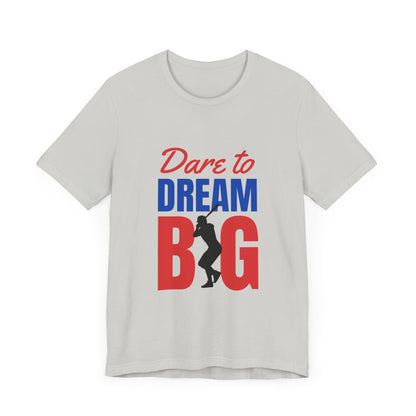 Dare To Dream Big Short Sleeve Tshirt - DUGO