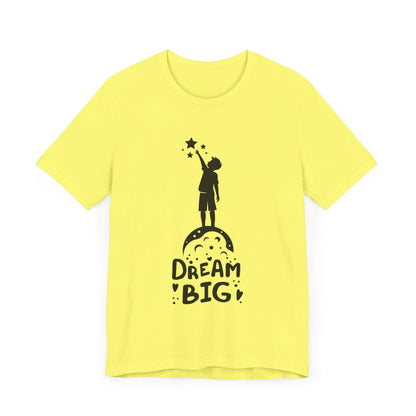 Dream Big Short Sleeve Tshirt - DUGO