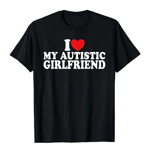 I Love My Autistic Girlfriend I Heart My Autistic Girlfriend Tshirt