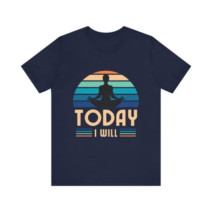 Today I Will Tshirt - DUGO