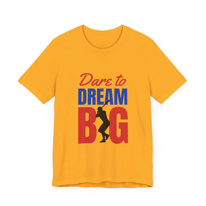 Dare To Dream Big Short Sleeve Tshirt - DUGO