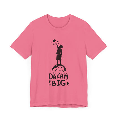 Dream Big Short Sleeve Tshirt - DUGO