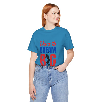 Dare To Dream Big Short Sleeve Tshirt - DUGO