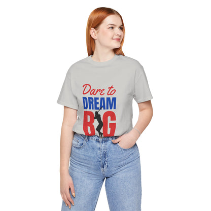 Dare To Dream Big Short Sleeve Tshirt - DUGO