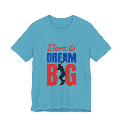 Dare To Dream Big Short Sleeve Tshirt - DUGO