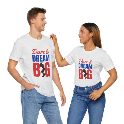 Dare To Dream Big Short Sleeve Tshirt - DUGO