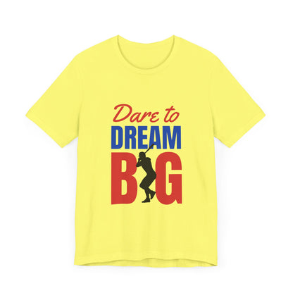 Dare To Dream Big Short Sleeve Tshirt - DUGO