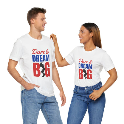 Dare To Dream Big Short Sleeve Tshirt - DUGO