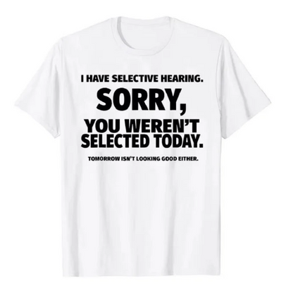 Tshirt Novelty I Have Selective Hearing You Were Not Selected