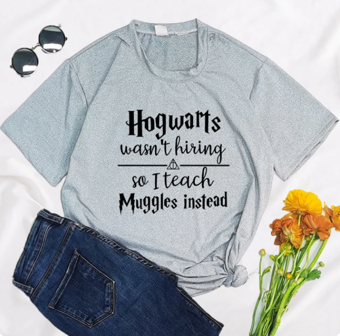 Hogwarts Was Not Hiring So I Teach Muggles Instead Tshirt