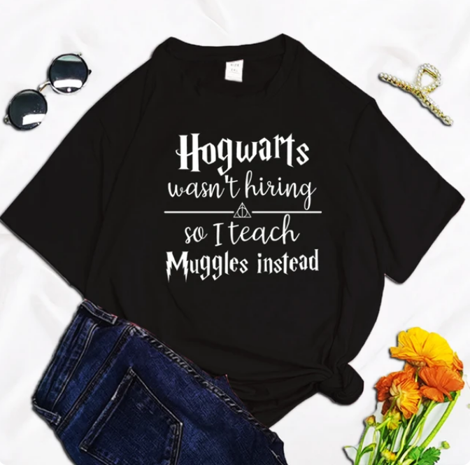 Hogwarts Was Not Hiring So I Teach Muggles Instead Tshirt