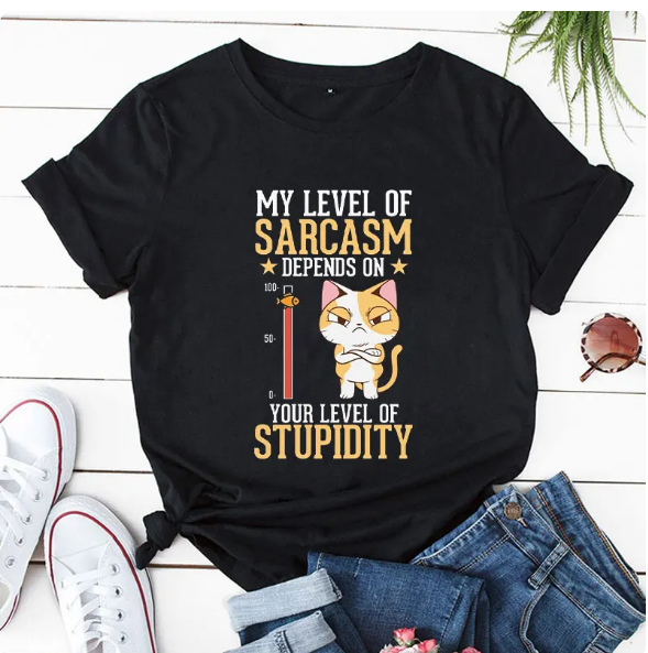 My Level of Sarcasm Depends On Your Level Of Stupidity Print Women Tshirts