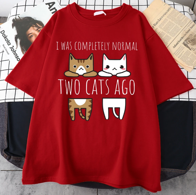 I Was Completely Normal Two Cats Ago Tshirt