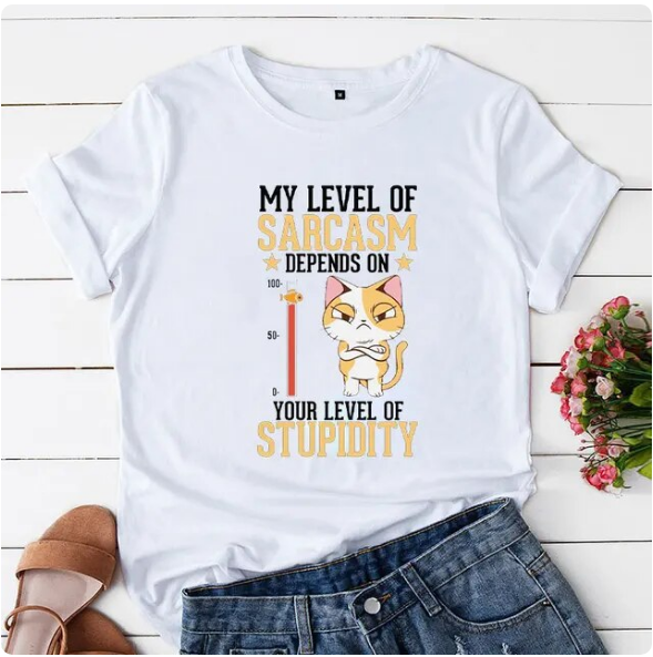 My Level of Sarcasm Depends On Your Level Of Stupidity Print Women Tshirts