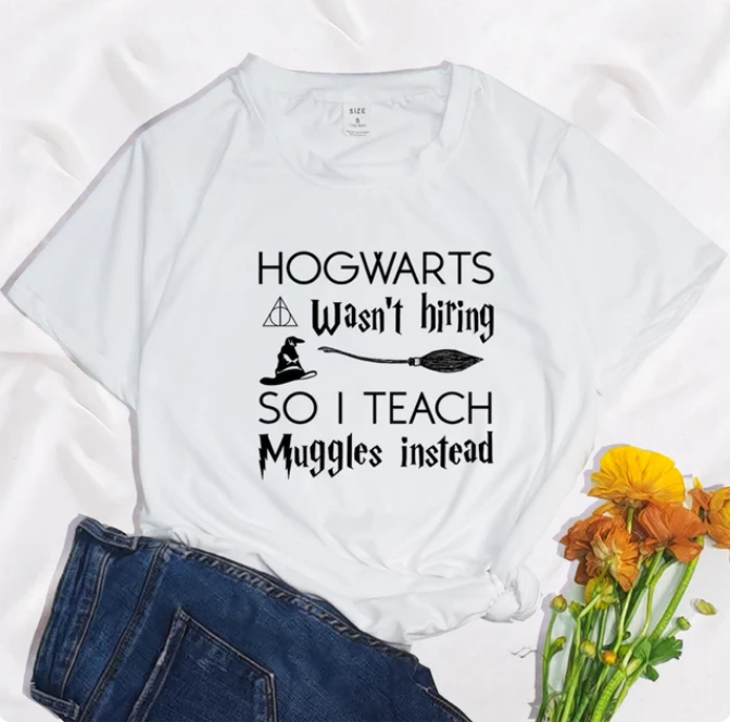 Hogwarts Was Not Hiring So I Teach Muggles Instead Print Clothing Graphic Women Tshirt