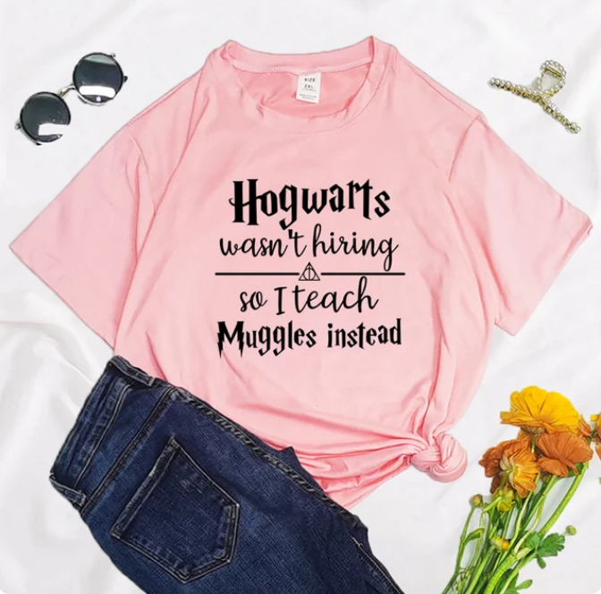 Hogwarts Was Not Hiring So I Teach Muggles Instead Tshirt