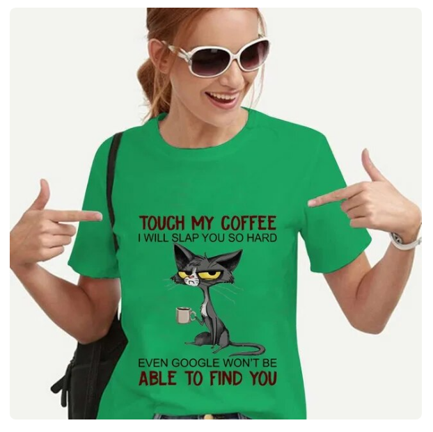 Tshirt For Women Cat Touch My Coffee I Will Slap You So Hard