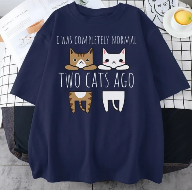 I Was Completely Normal Two Cats Ago Tshirt