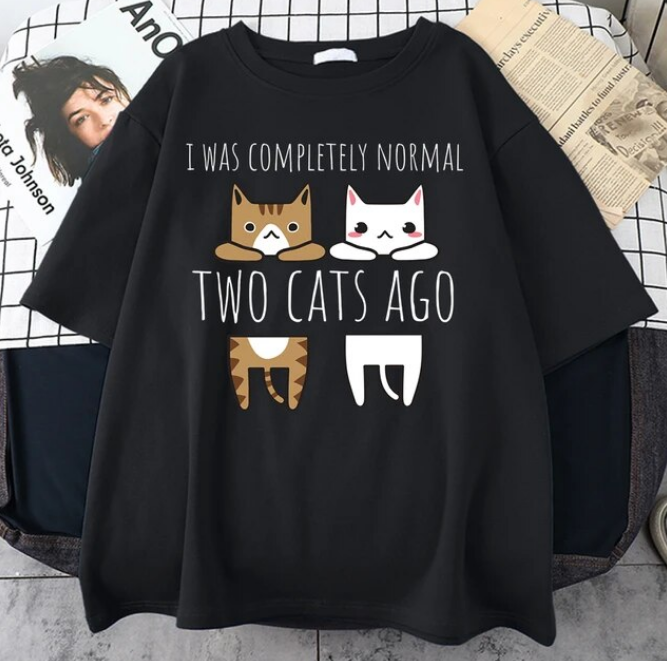 I Was Completely Normal Two Cats Ago Tshirt