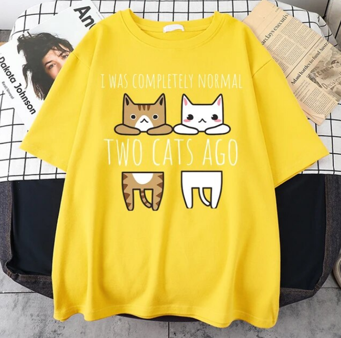 I Was Completely Normal Two Cats Ago Tshirt