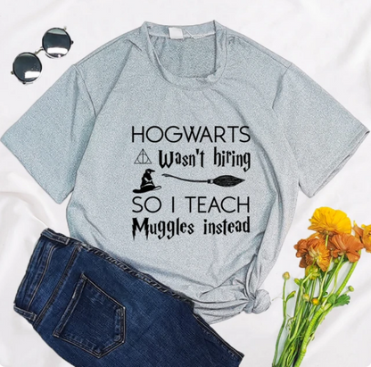 Hogwarts Was Not Hiring So I Teach Muggles Instead Print Clothing Graphic Women TshirtHogwarts Was Not Hiring So I Teach Muggles Instead Print Clothing Graphic Women Tshirt